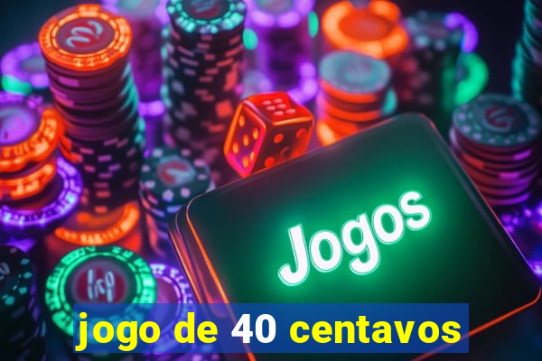 jogo de 40 centavos